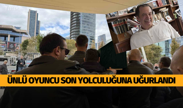Ünlü oyuncu son yolculuğuna uğurlandı