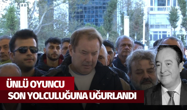 Ünlü oyuncu son yolculuğuna uğurlandı
