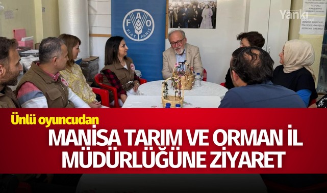 Ünlü oyuncudan Manisa Tarım ve Orman İl Müdürlüğüne ziyaret