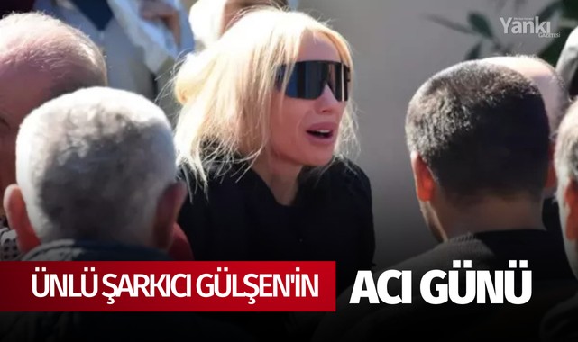 Ünlü şarkıcı Gülşen'in acı günü