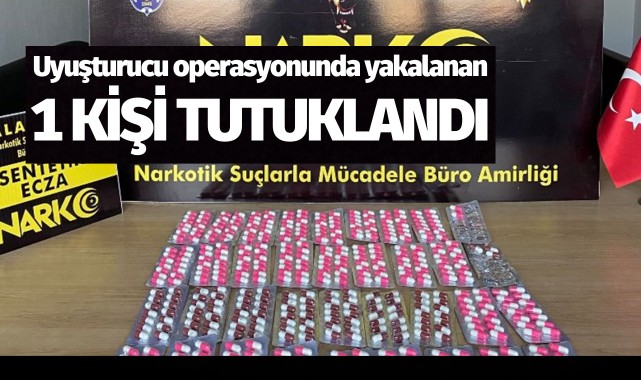 Uyuşturucu operasyonunda yakalanan 1 kişi tutuklandı