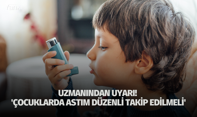Uzmanından uyarı! 'Çocuklarda astım düzenli takip edilmeli'