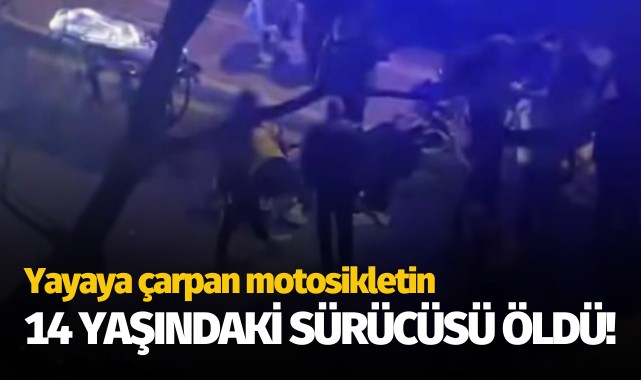Yayaya çarpan motosikletin 14 yaşındaki sürücüsü öldü!