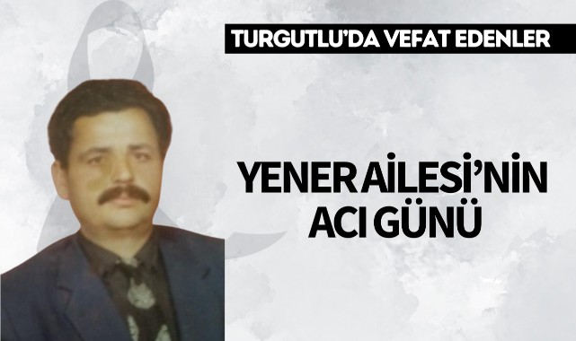Yener Ailesi'nin Acı Günü 
