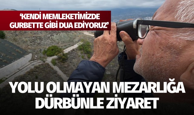 Yolu olmayan mezarlık... Dürbünle dua ediyorlar!