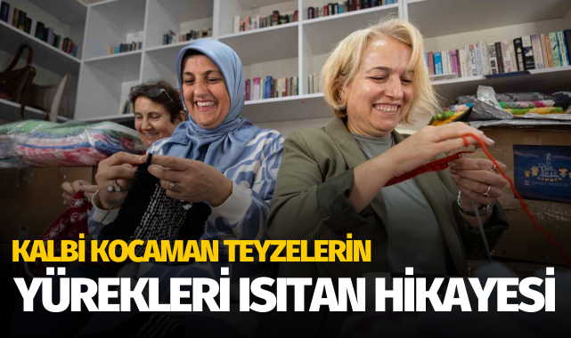 Yüreği kocaman teyzelerin yürekleri ısıtan hikayesi