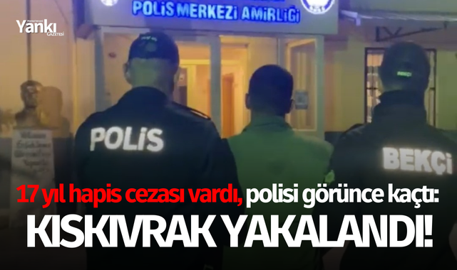 17 yıl hapis cezası vardı, polisi görünce kaçtı: Kıskıvrak yakalandı!
