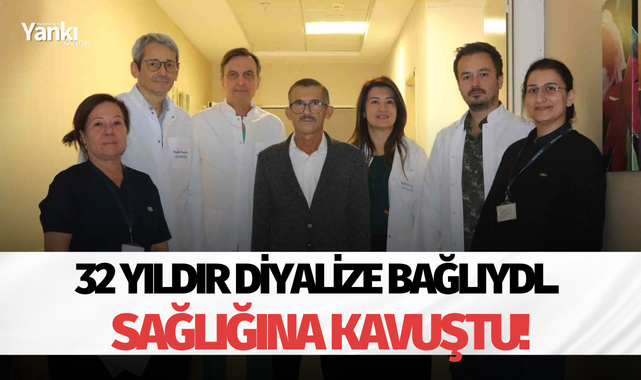 32 yıldır diyalize bağlıydı.. Sağlığına kavuştu!