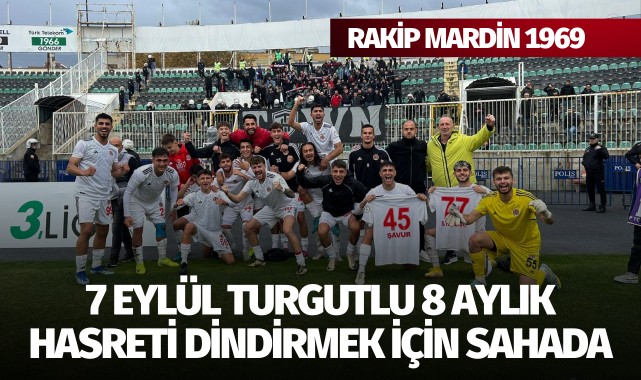 7 Eylül Turgutlu, 8 aylık hasreti dindirmek için sahada