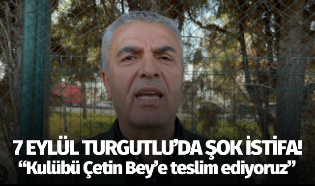 7 Eylül Turgutlu'da şok istifa!