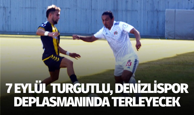 7 Eylül Turgutlu, Denizlispor deplasmanında terleyecek