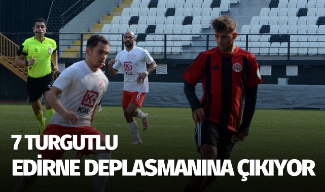 7 Eylül Turgutlu, Edirne deplasmanına çıkıyor