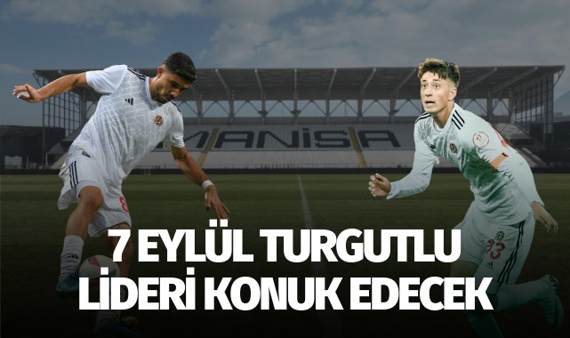 7 Eylül Turgutlu, lideri konuk edecek