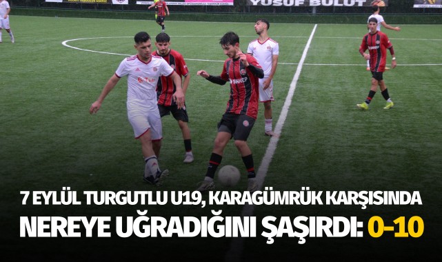 7 Eylül Turgutlu U19, Karagümrük karşısında neye uğradını şaşırdı: 0-10