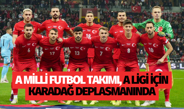 A Milli Futbol Takımı, A Ligi için Karadağ deplasmanında