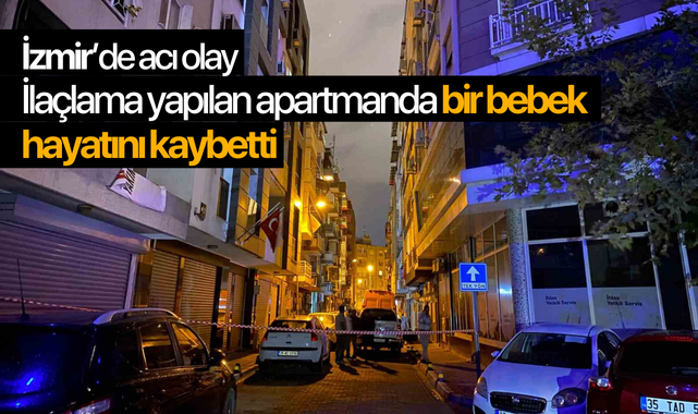 Acı olay! İlaçlama yapılan binada 1 bebek hayatını kaybetti