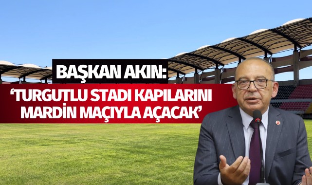 Akın: 'Turgutlu stadı kapılarını Mardin maçıyla açacak'