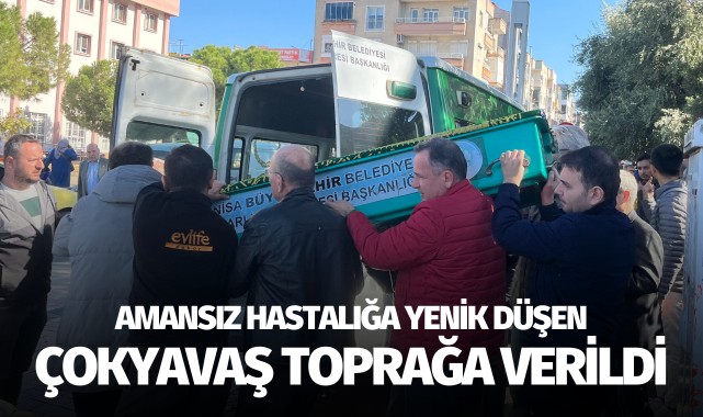 Amansız hastalığa yenilen Çokyavaş toprağa verildi