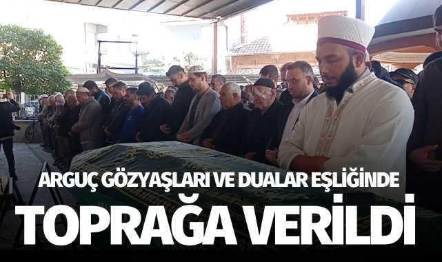 Arguç gözyaşları ve dualar eşliğinde toprağa verildi