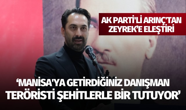 Arınç'tan Zeyrek'e: 'Manisa'ya getirdiğiniz danışman teröristi şehitlerle bir tutuyor'