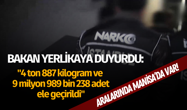 Bakan Yerlikaya duyurdu: "4 ton 887 kilogram ve 9 milyon 989 bin 238 adet ele geçirildi"