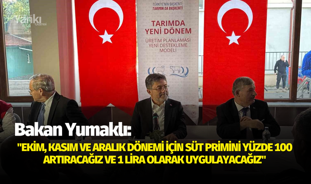 Bakan Yumaklı: "Ekim, Kasım ve Aralık dönemi için süt primini yüzde 100 artıracağız ve 1 lira olarak uygulayacağız"