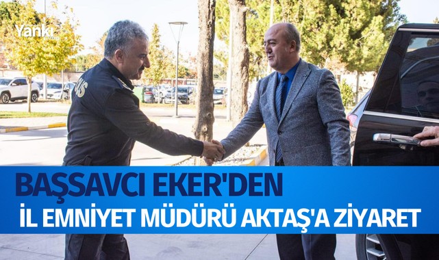 Başsavcı Eker'den İl Emniyet Müdürü Aktaş'a ziyaret