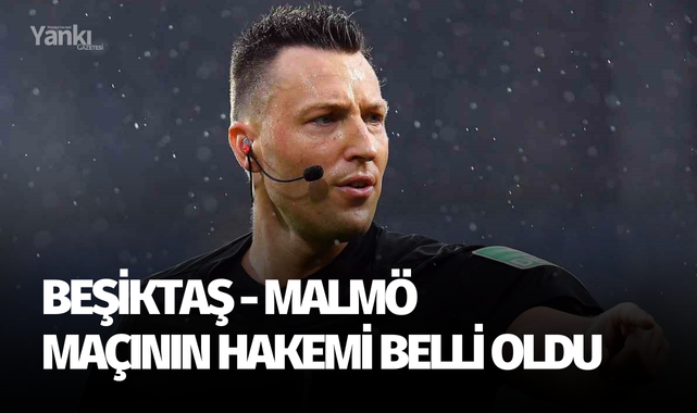 Beşiktaş - Malmö maçının hakemi belli oldu