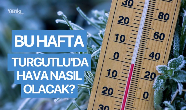 Bu hafta Turgutlu'da hava nasıl olacak?