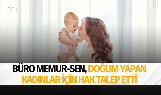Büro Memur-Sen, doğum yapan kadınlar için hak talep etti