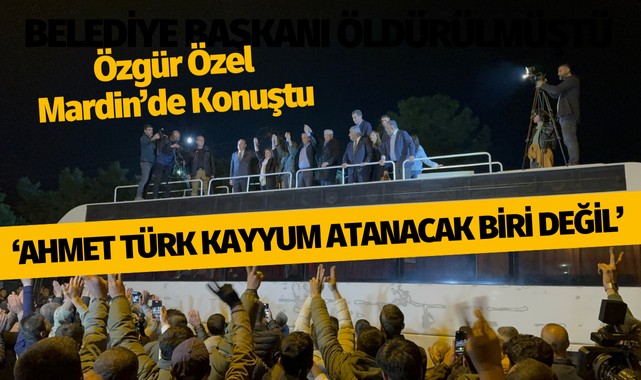 CHP Genel Başkanı Özel: "Ahmet Türk kayyum atanacak biri değil”