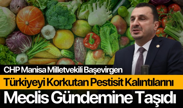 CHP'li Başevirgen Türkiye'yi Korkutan 'Pestisiti' Tarım Bakanına Sordu