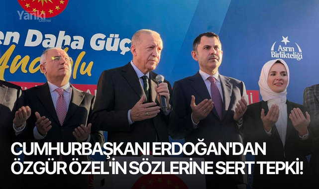 Cumhurbaşkanı Erdoğan'dan Özgür Özel'in sözlerine sert tepki!