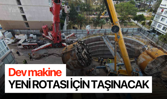 Dev makine yeni rotası için taşınacak