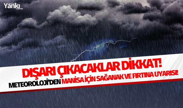 Dışarı çıkacaklar dikkat! Meteoroloji'den Manisa için Sağanak ve Fırtına Uyarısı!