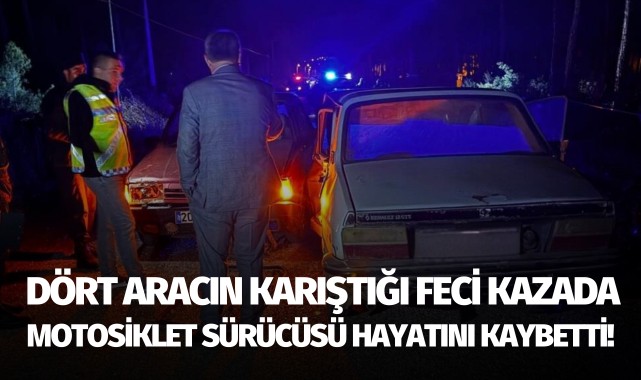 Dört aracın karıştığı feci kazada motosiklet sürücüsü öldü!
