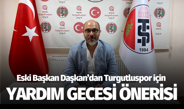 Eski başkan Daşkan'dan Turgutluspor için yardım gecesi önerisi
