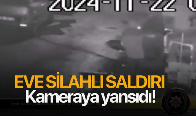 Eve silahlı saldırı kameraya yansıdı!