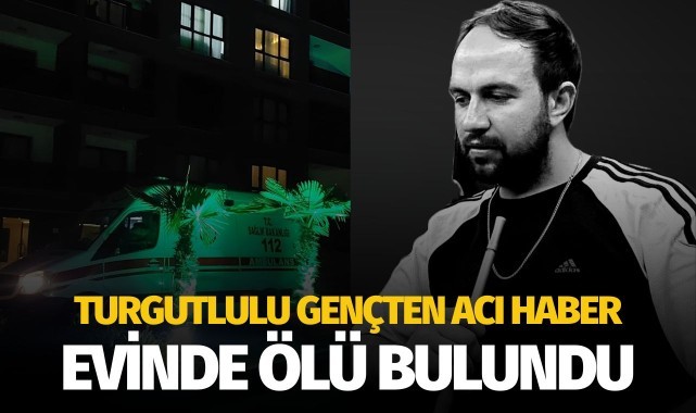 Evinde ölü bulunmuştu: Turgutlulu gencin kimliği belli oldu!