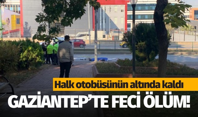 Feci kazada halk otobüsünün altında kalarak hayatını kaybetti!