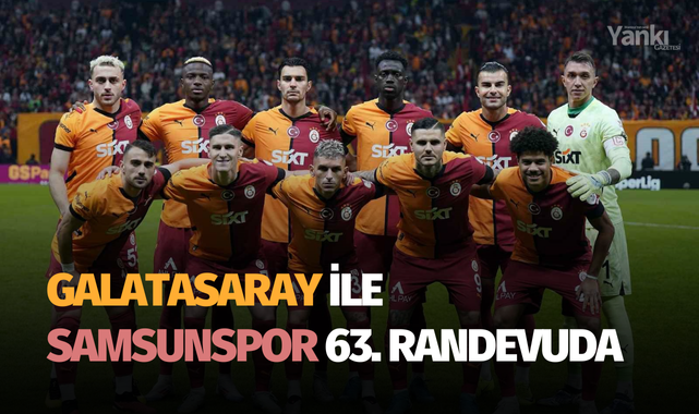 Galatasaray ile Samsunspor 63. randevuda