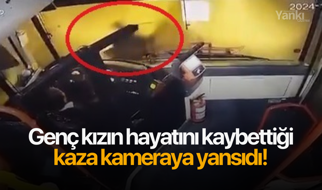 Genç kızın hayatını kaybettiği kaza kamerada