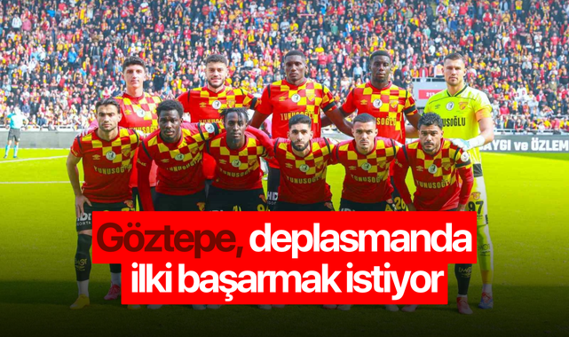Göztepe, deplasmanda ilki başarmak istiyor