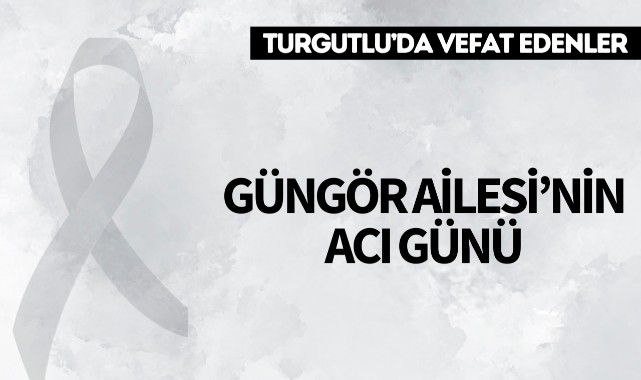 Güngör Ailesi'nin Acı Günü
