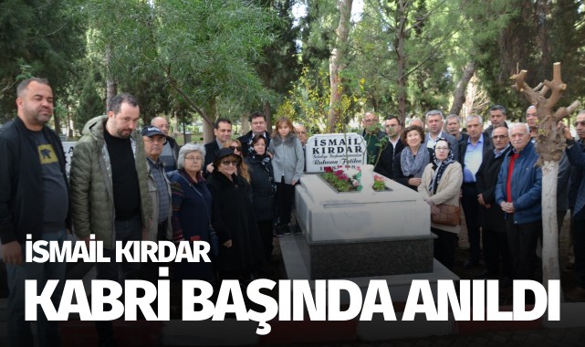 İsmail Kırdar kabri başında anıldı