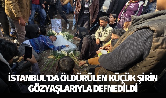 İstanbul'da öldürülen küçük Şirin Şanlıurfa'da gözyaşlarıyla defnedildi