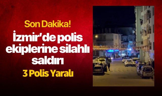 İzmir'de polislere silahlı saldırı