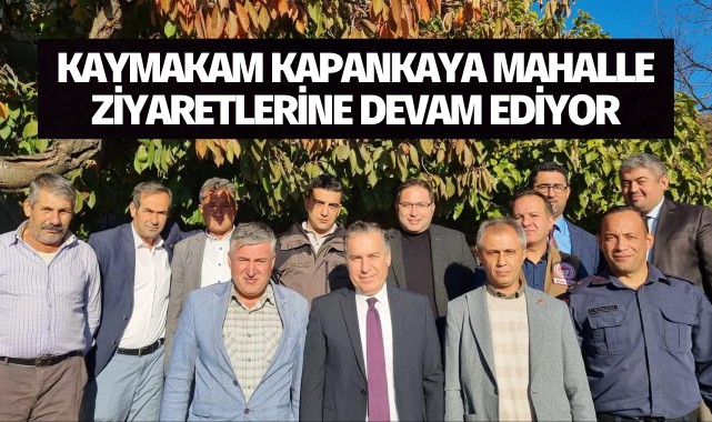 Kaymakam Kapankaya, mahalle ziyaretlerine devam ediyor