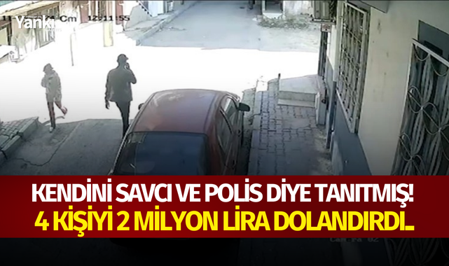 Kendini savcı ve polis diye tanıtmış! 4 kişiyi 2 milyon lira dolandırdı..