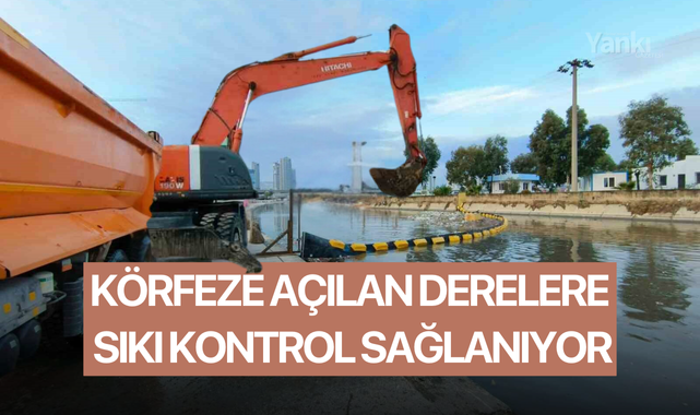 Körfeze açılan derelere sıkı kontrol sağlanıyor